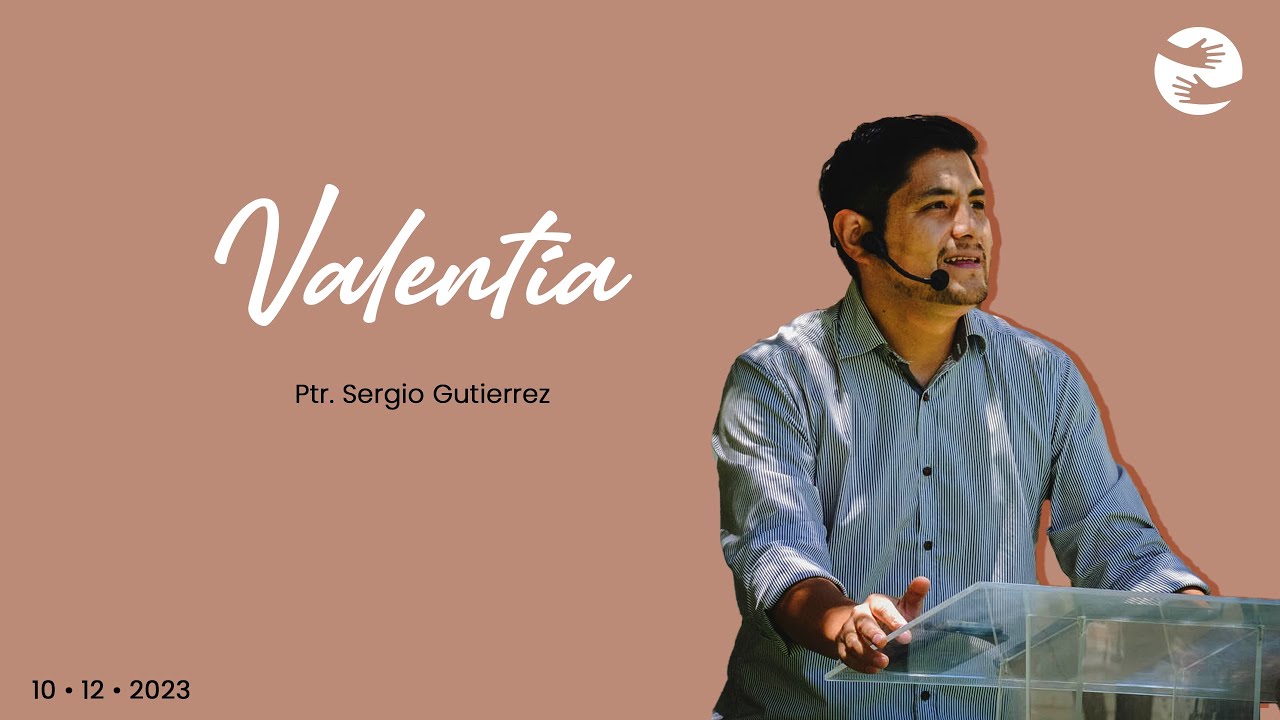 Valentía | 10 Dic | Ptr. Sergio Gutiérrez