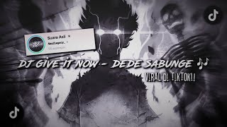 DJ GIVE IT NOW - DEDE SABUNGE || SLOWED REVERB || VIRAL DI TIKTOK 🎧🎶