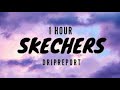 Skechers Lyrics - DripReport (1hour)