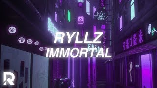 RYLLZ - Immortal (OUT NOW!)