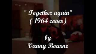 Together Again ( 1964 cover) by Vanny Bourne chords