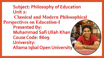 8609|Unit 2| Classical and Modern Philosophical Perspectives on Education-I |Philosophy of Education
