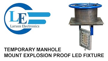 Temporary Manhole Mount Explosion Proof LED Fixture - 12000 Lumen - Tank Nozzel Mount Lighting