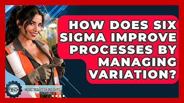 How Does Six Sigma Improve Processes By Managing Variation? - Industrial Tech Insights