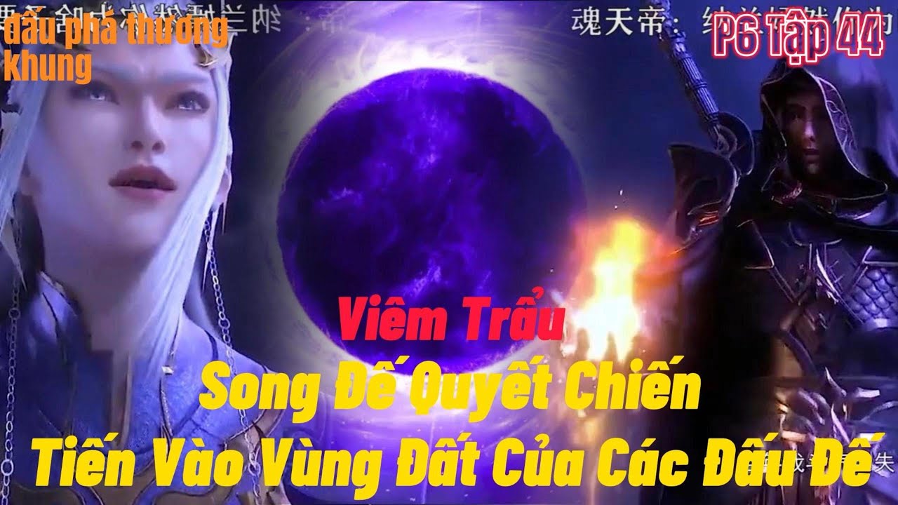 Outline Video Đấu Phá Thương Khung Phần 6 Tập 44 | Song Đế Quyết Chiến | Tiến Đến Vùng Đất Đấu Đế | 15 phút review