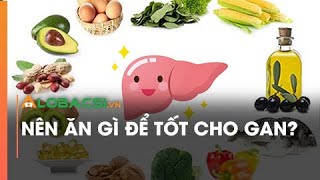 Nên ăn gì để tốt cho gan?