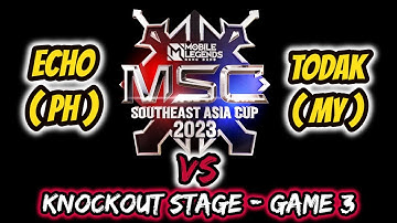 GAME 3 - ECHO VS TODAK  | MSC 2023 | MOBILE LEGENDS | KNOCKOUT STAGE