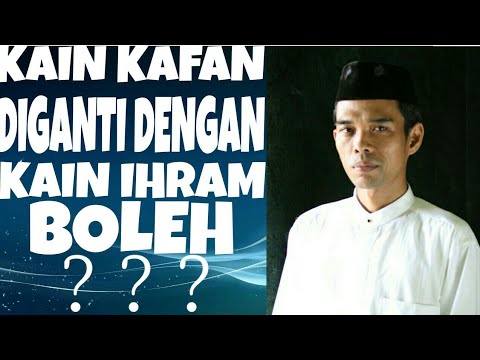 Bolehkah kain kafan diganti kain ihram   Ust Abdul Somad