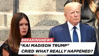 Kai Madison Trump burst into tears when revealing a secret about Donald Trump that will shock you!
