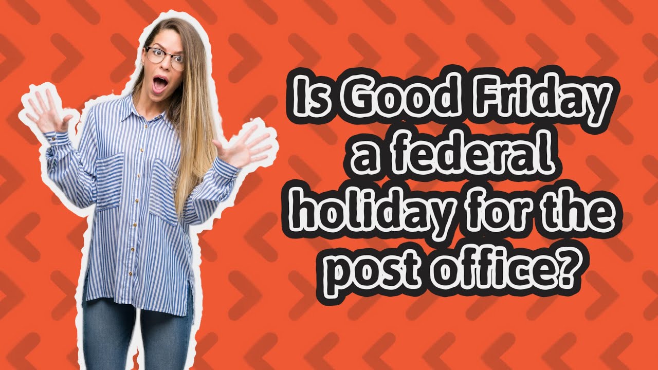 Is Good Friday a federal holiday for the post office? YouTube