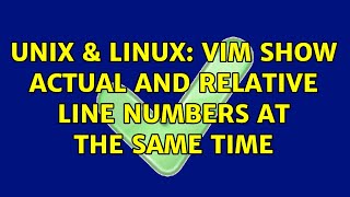 Unix & Linux: VIM show actual and relative line numbers at the same time