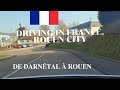 Rouen city conduite de darntal  rouen france  routier rouen 2021car vlog in rouen