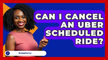 Can I Cancel An Uber Scheduled Ride? - Be App Savvy