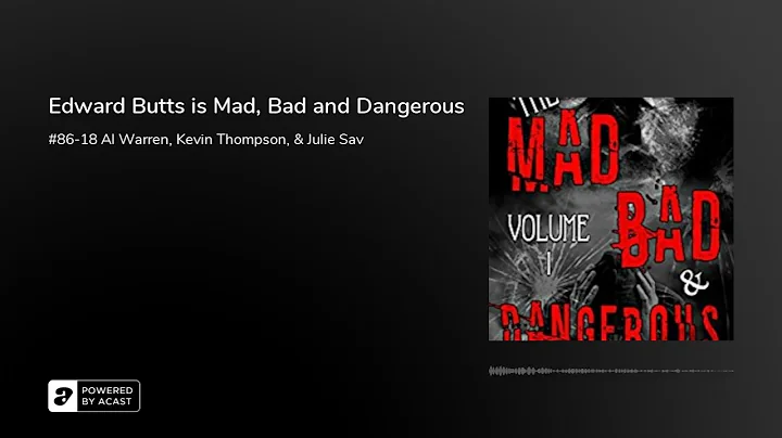 Edward Butts is Mad, Bad and Dangerous