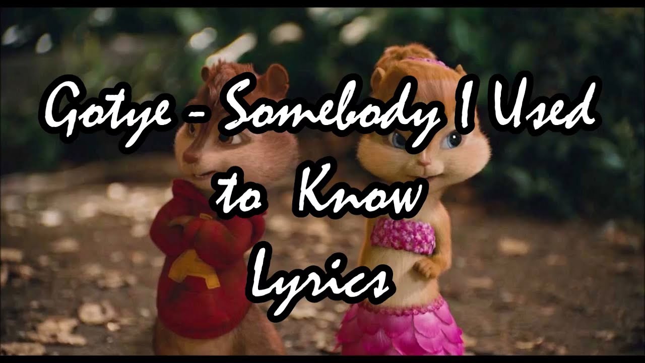 Somebody I Used to Know - Chipmunks (lyrics)