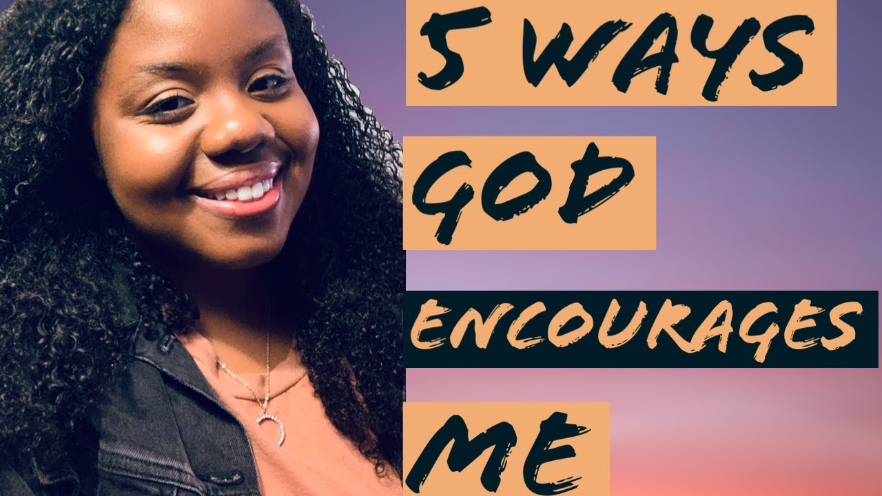 5 Ways God Encourages Me Youtube