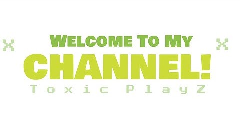 Toxic PlayZ || Welcome to my Channel!