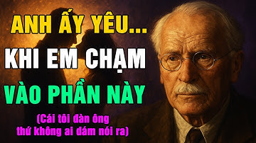 BÍ QUYẾT CHẠM ĐẾN CÁI TÔI CỦA ĐÀN ÔNG KHIẾN ANH ẤY YÊU ĐIÊN CUỒNG | Carl Jung | Tự Hiểu Mình