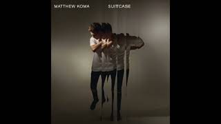 Matthew Koma - Suitcase (Clean Version)