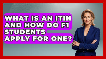 What Is An ITIN And How Do F1 Students Apply For One? - US Citizenship Immigration Guide