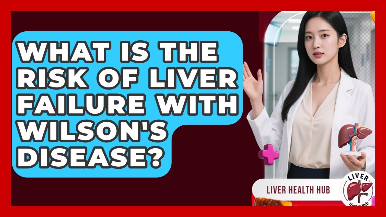 What Is The Risk Of Liver Failure With Wilson's Disease? - Liver Health Hub