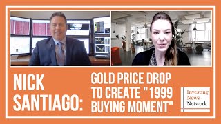 Nick Santiago: Gold Price Drop to Create '1999 Buying Moment'