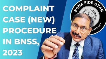 Complaint Case Procedure in BNSS, 2023 | Changes in the Procedure | By Narendra Kumar Roy