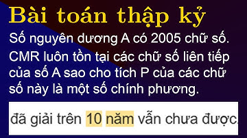 Bài toán thập kỷ: CM số nguyên dương A có 2005 chữ số có tích các số liên tiếp là 1 số chính phương