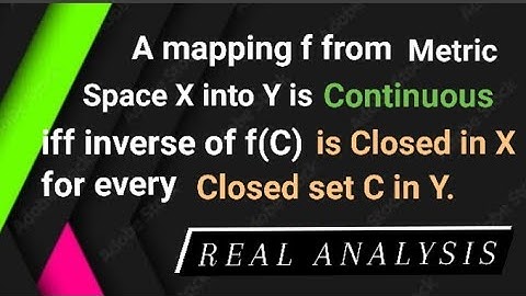 A mapping f is continuous iff inverse of f(C) is closed in X for every closet set C in Y.