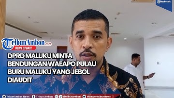 DPRD Maluku Minta Bendungan Waeapo Pulau Buru Maluku yang Jebol Diaudit