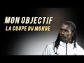 Je ne cours derrire personne mon objectif cest la coupe du monde