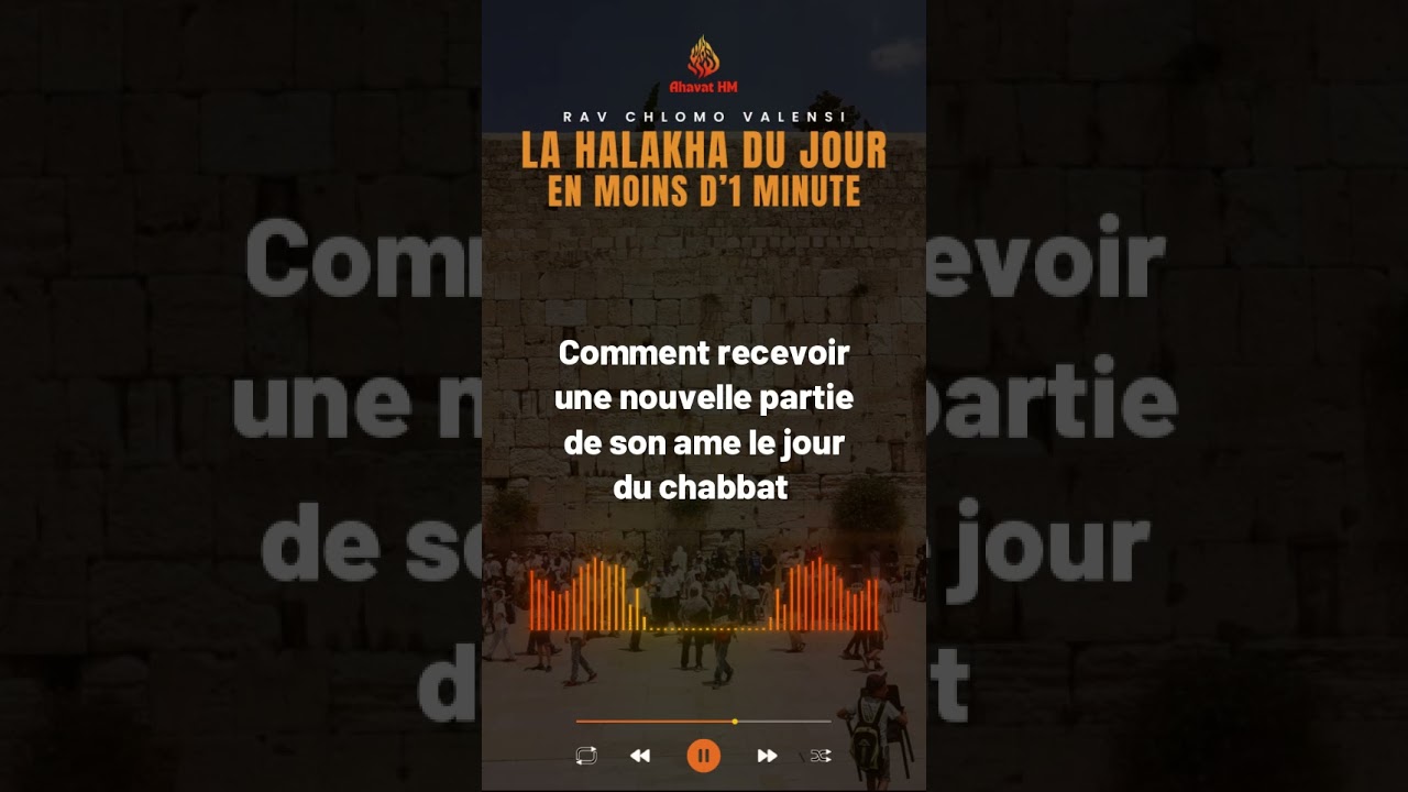 Comment recevoir une nouvelle partie de son âme le jour de Chabbat ? - Rav Chlomo Valensi
