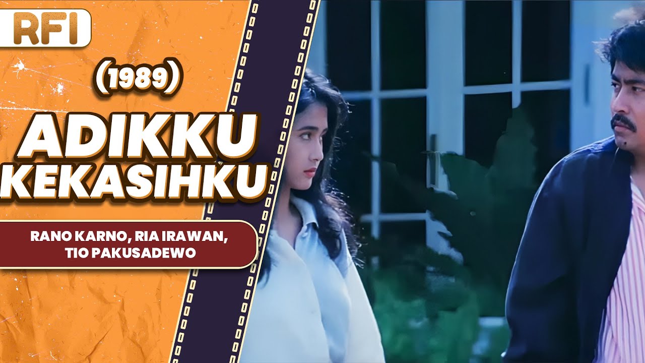 ADIKKU KEKASIHKU (1989) FULL MOVIE HD - RANO KARNO, RIA IRAWAN, TIO PAKUSADEWO