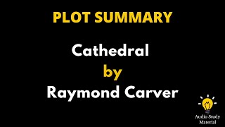 Short Summary Of Cathedral By Raymond Carver  - Cathedral By Raymond Carver