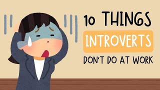 10 Things Introverts Don’t Do at Work