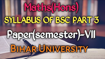 Bsc part 3 Maths (Hons) syllabus of paper-7 | Maths syllabus B.sc part 7 semesters BRABU