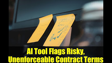 AI Tool Flags Risky, Unenforceable Contract Terms