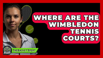 Where Are The Wimbledon Tennis Courts? - The Racket Xpert