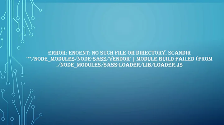 Error: ENOENT: no such file or directory, scandir '**/node_modules/node-sass/vendor'