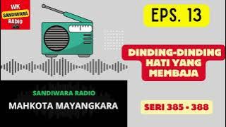 MAHKOTA MAYANGKARA Seri 385 - 388 Episode 13. Dinding-dinding Hati yang Membaja [Sandiwara Radio]