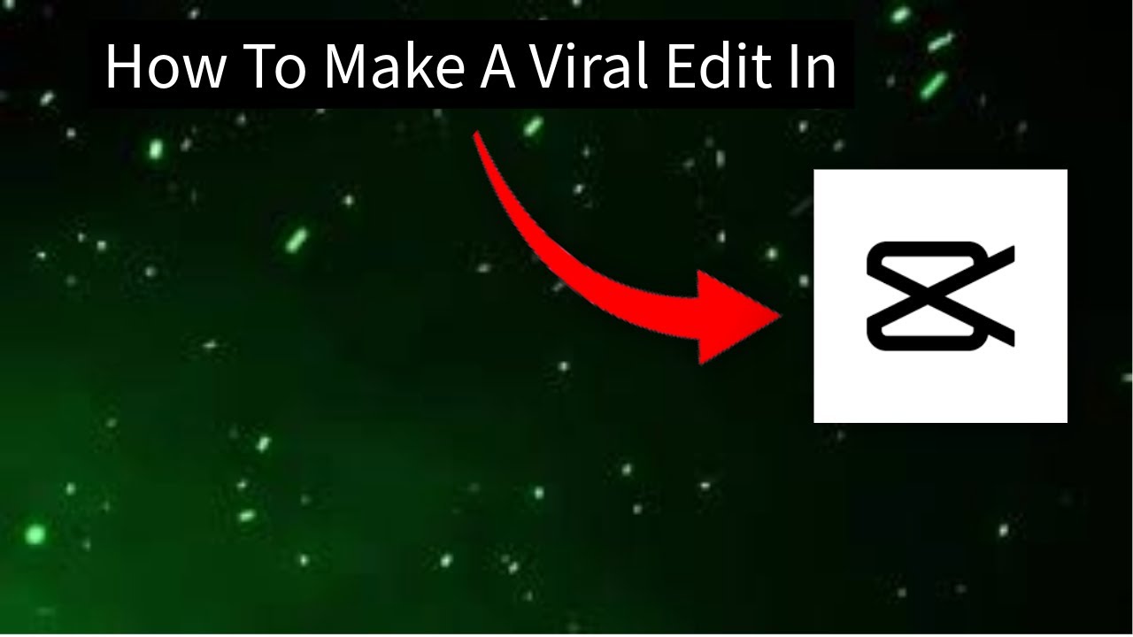 How To Make A Viral Edit In CapCut