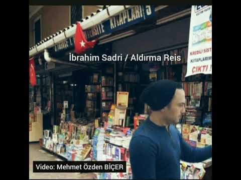 İbrahim Sadri / Aldırma Reis