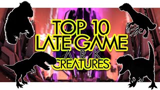 Top 10 Late Game Creatures In Ark Survival Evolved Community Voted