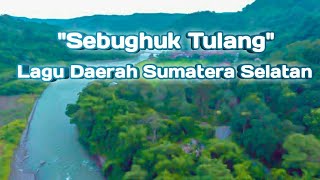 Lagu Daerah Sumatera Selatan - Sebughuk Tulang ( lirik)