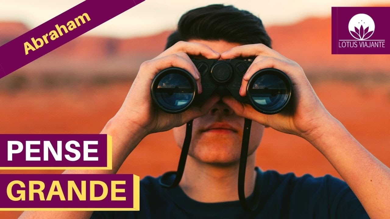 Não tenha medo de pensar grande | Abraham-Hicks em português