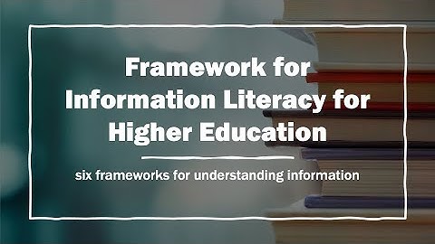 Information Literacy Frameworks Introduction and Ovewview