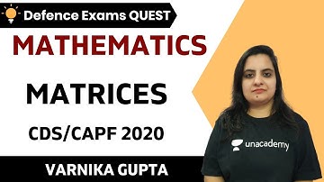 Matrices | Mathematics | Target CDS/CAPF/NDA/AFCAT 2020-2021 | Varnika Gupta