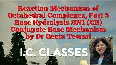 Reaction Mechanism of Octahedral Complexes Part 5 Base Hydrolysis, Conjugate Base Mechanism CSIR/NET