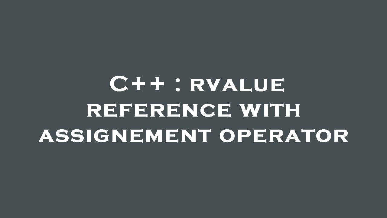 c assignment operator rvalue reference