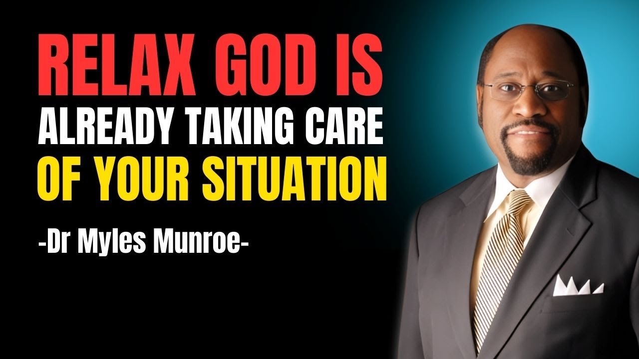 Relax – God Is Already Taking Care Of Your Situation | Myles Munroe Christian Motivation